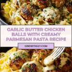 Garlic Butter Chicken Balls with Creamy Parmesan Pasta Recipe