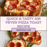 Air Fryer Pizza Toast Recipe