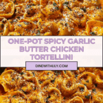 One-Pot Spicy Garlic Butter Chicken Tortellini Recipe