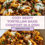 Irresistible Beefy Tortellini Bake for Cozy Nights Recipe