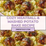 Meatball & Mashed Potato Bake: A Hearty Family Favorite Recipe