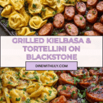 Blackstone Grilled Kielbasa and Tortellini Recipe