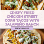 The Ultimate Guide to Fried Chicken Street Corn Tacos with Jalapeño Lime Ranch