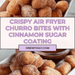 Sweet Air Fryer Churro Bites Recipe